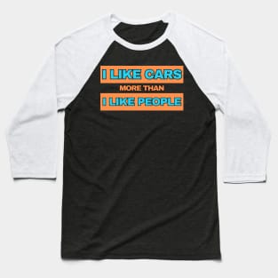 I Like Cars More Than I Like People! (Orange/Blue) Baseball T-Shirt